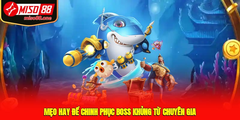 Mẹo hay để chinh phục boss khủng từ chuyên gia